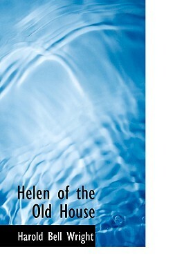 Helen of the Old House by Harold Bell Wright