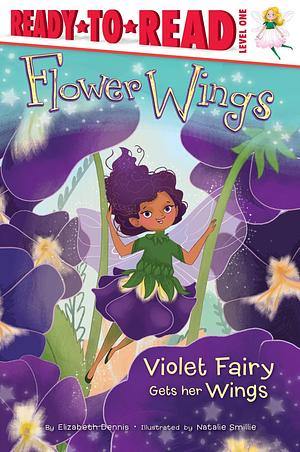 Violet Fairy Gets Her Wings: Ready-to-Read Level 1 by Natalie Smillie, Elizabeth Dennis, Elizabeth Dennis