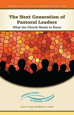 The Next Generation of Pastoral Leaders: What the Church Needs to Know by Dean R. Hoge, Marti R. Jewell