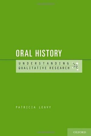 Oral History: Understanding Qualitative Research by Patricia Leavy