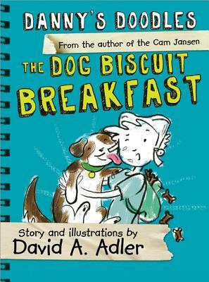 Danny's Doodles: The Dog Biscuit Breakfast by David A. Adler