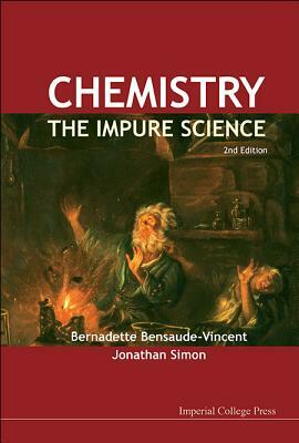 Chemistry: The Impure Science (2nd Edition) by Jonathan Simon, Bernadette Bensaude-Vincent