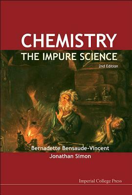 Chemistry: The Impure Science (2nd Edition) by Jonathan Simon, Bernadette Bensaude-Vincent