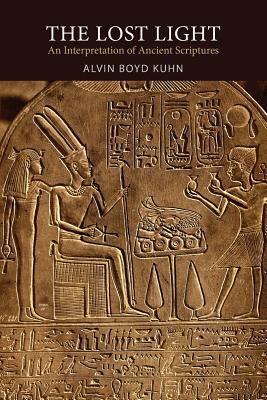 The Lost Light: An Interpretation of Ancient Scriptures by Alvin Boyd Kuhn