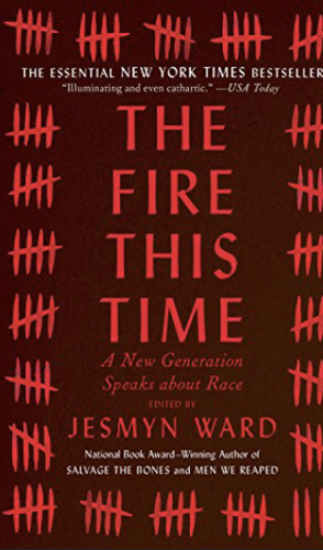 The Fire This Time: A New Generation Speaks about Race by Jesmyn Ward