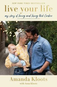 Live Your Life: My Story of Loving and Losing Nick Cordero by Amanda Kloots