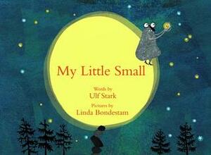 My Little Small by Linda Bondestam, Ulf Stark