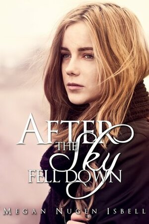 After the Sky Fell Down by Megan Nugen Isbell