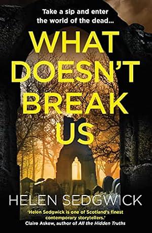 What Doesn't Break Us by Helen Sedgwick