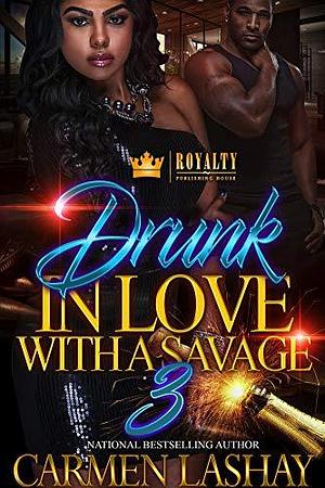 Drunk In Love With A Savage 3 by Carmen Lashay, Carmen Lashay