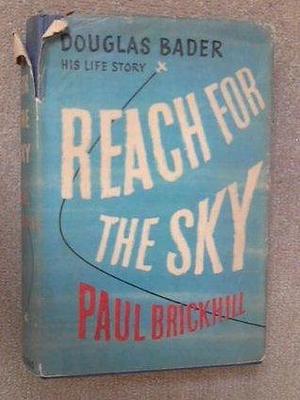 Reach for the Sky: Story of Douglas Bader, D.S.O., D.F.C. by Paul Brickhill, Paul Brickhill