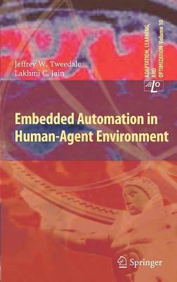 Embedded Automation in Human-Agent Environment by Lakhmi C. Jain, Jeff Tweedale