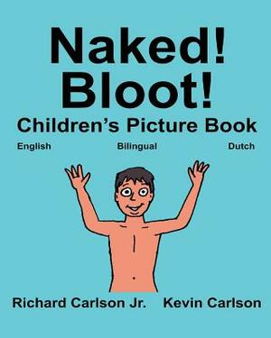 Naked! Bloot!: Children's Picture Book English-Dutch (Bilingual Edition) (www.rich.center) by Richard Carlson Jr