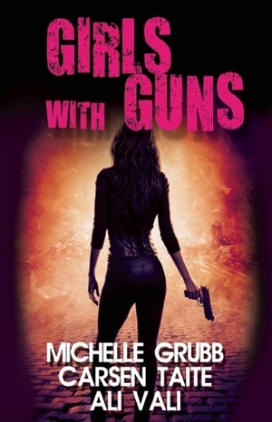 Girls With Guns by Ali Vali, Carsen Taite, Michelle Grubb