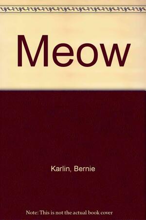Meow by Bernie Karlin