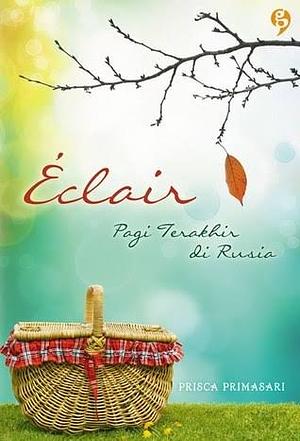 Éclair: Pagi Terakhir di Rusia by Prisca Primasari