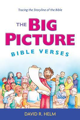 The Big Picture Bible Verses: Tracing the Storyline of the Bible by David R. Helm