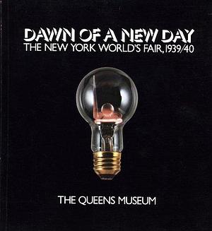 Dawn of a New Day: The New York World's Fair, 1939/40 by Helen A. Harrison