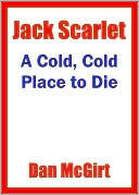 A Cold, Cold Place To Die by Dan McGirt