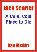 A Cold, Cold Place To Die by Dan McGirt