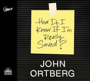 How Do I Know If I'm Really Saved by John Ortberg