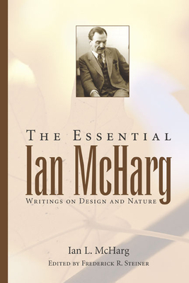 The Essential Ian McHarg: Writings on Design and Nature by Ian L. McHarg