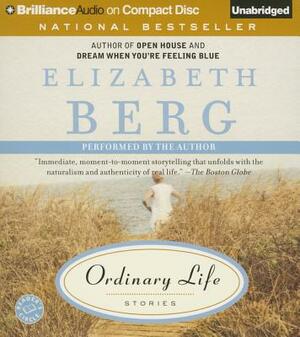 Ordinary Life: Stories by Elizabeth Berg