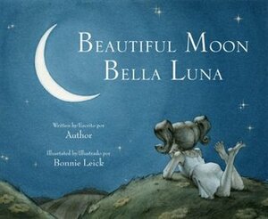 Beautiful Moon / Bella Luna by Bonnie Leick, Dawn Jeffers