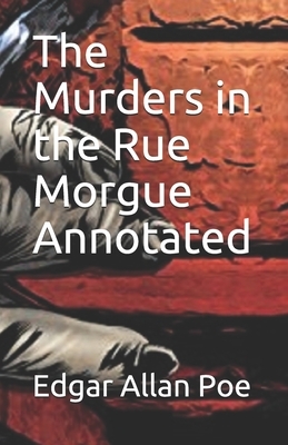 The Murders in the Rue Morgue Annotated by Edgar Allan Poe