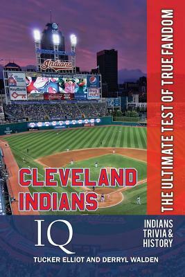 Cleveland Indians IQ: The Ultimate Test of True Fandom by Derryl Walden, Tucker Elliot