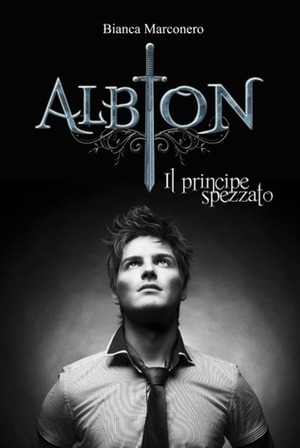 Albion: Il principe spezzato by Bianca Marconero