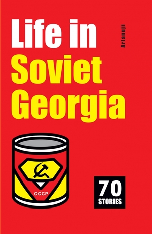 Life in Soviet Georgia - 70 Stories by Buba Kudava