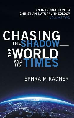 Chasing the Shadow-the World and Its Times by Ephraim Radner