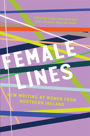 Female Lines: New Writing By Women From Northern Ireland by Dawn Miranda Sherratt-Bado, Linda Anderson