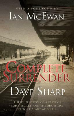 Complete Surrender: The True Story of a Family's Dark Secret and the Brothers It Tore Apart at Birth by John Parker, Dave Sharp