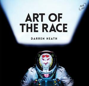 Art of the Race: The Formula 1 Book by Darren Heath