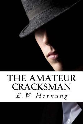 The Amateur Cracksman by E. W. Hornung