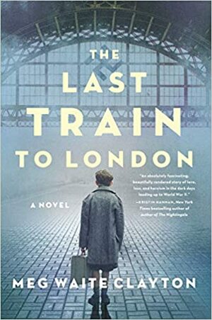 The Last Train to London by Meg Waite Clayton