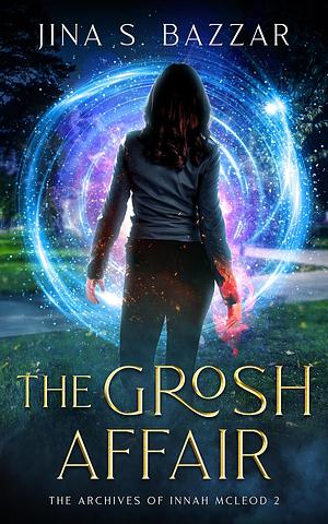 The Grosh Affair by Jina S. Bazzar