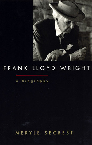 Frank Lloyd Wright: A Biography by Meryle Secrest