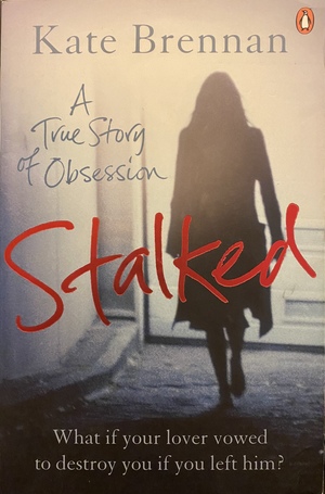 Stalked: A True Story of Obsession by Kate Brennan