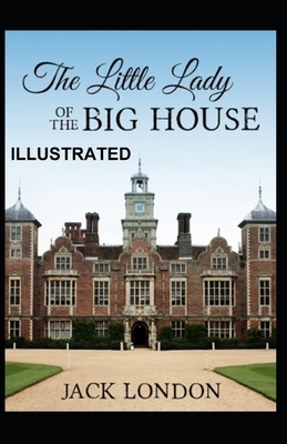 The Little Lady of the Big House Illustrated by Jack London