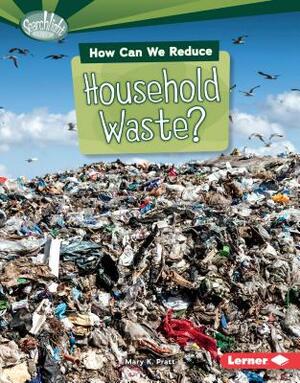 How Can We Reduce Household Waste? by Mary K. Pratt