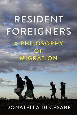 Resident Foreigners: A Philosophy of Migration by Donatella Di Cesare
