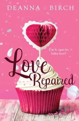 Love Repaired by Deana Birch