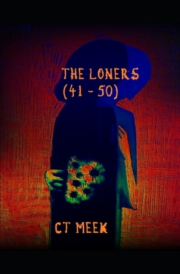 The Loners ( 41 - 50 ) by Ct Meek