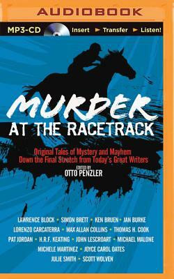 Murder at the Racetrack: Original Tales of Mystery and Mayhem Down the Final Stretch from Today's Great Writers by Otto Penzler
