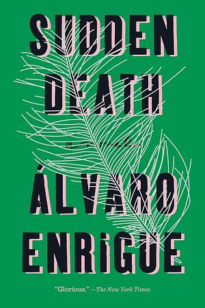 Sudden Death: A Novel by Álvaro Enrigue