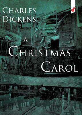 A Christmas Carol: In Prose Being a Ghost Story of Christmas by Charles Dickens