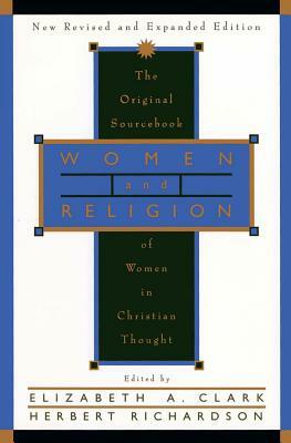 Women and Religion: The Original Sourcebook of Women in Christian Thought by Elizabeth a. Clark